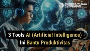 3 Tools AI (Artificial Intelligence) Ini Bantu Produktivitas - Andhika Wijaya Kurniawan